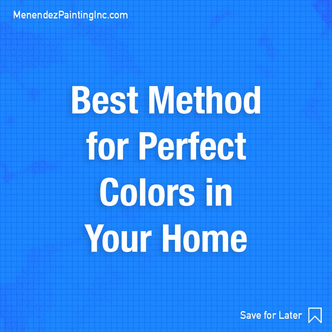 Menendez Painting Inc: Best Method for Perfect Colors in Your Home