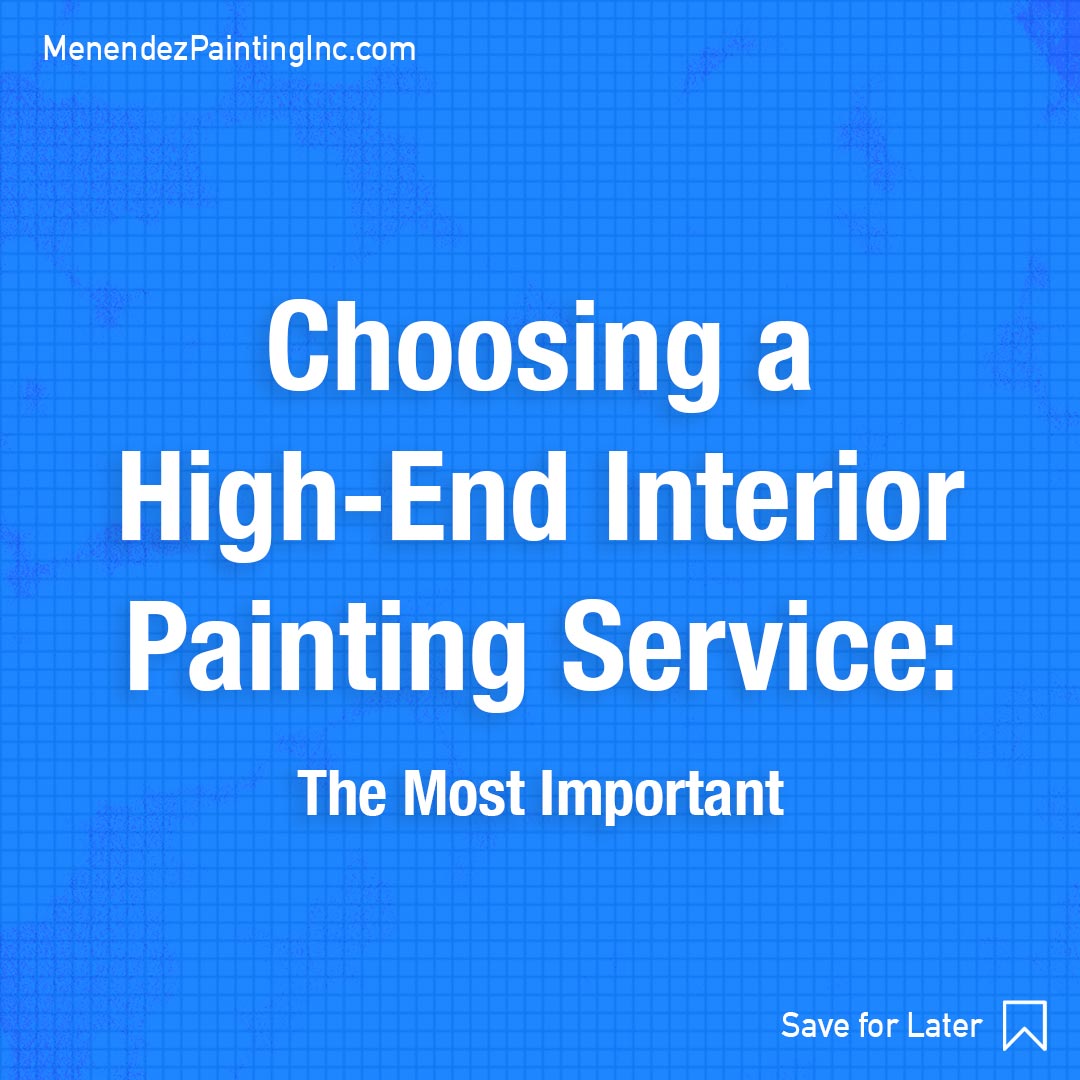 Menendez Painting Inc: Choosing a High End Interior Painting Service